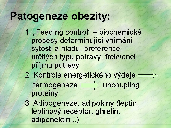 Patogeneze obezity: 1. „Feeding control“ = biochemické procesy determinující vnímání sytosti a hladu, preference