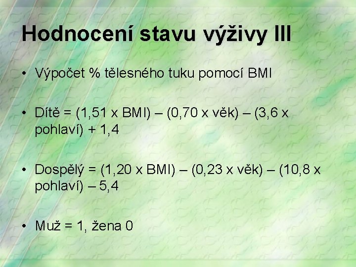 Hodnocení stavu výživy III • Výpočet % tělesného tuku pomocí BMI • Dítě =