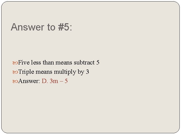 Answer to #5: Five less than means subtract 5 Triple means multiply by 3