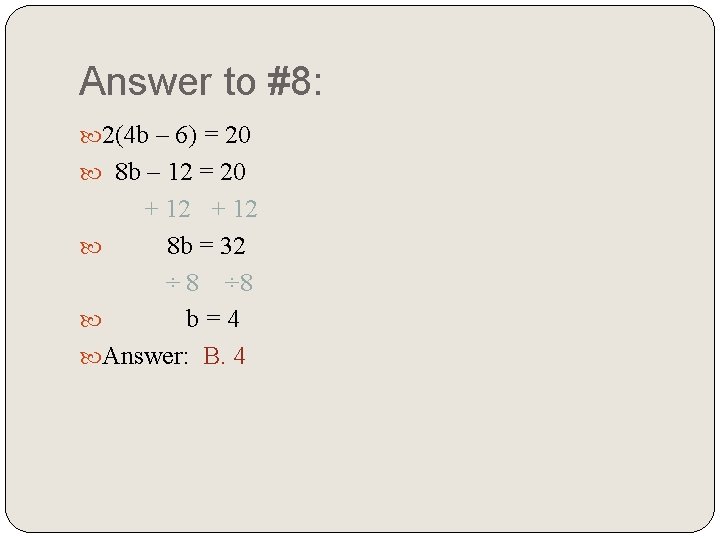 Answer to #8: 2(4 b – 6) = 20 8 b – 12 =