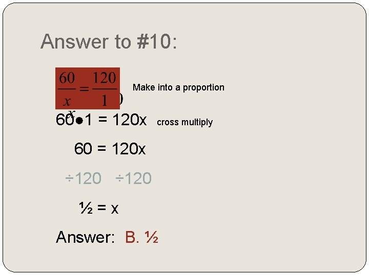 Answer to #10: Make into a proportion 60● 1 = 120 x cross multiply