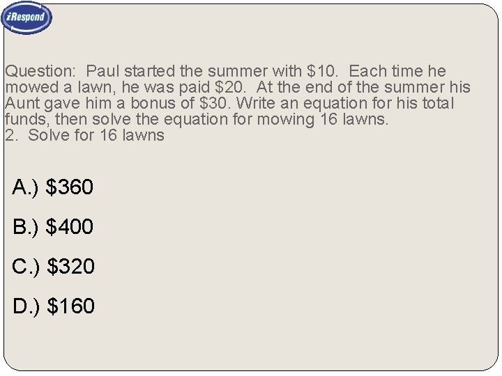 Question: Paul started the summer with $10. Each time he mowed a lawn, he