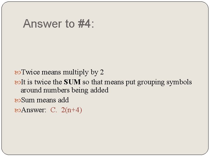 Answer to #4: Twice means multiply by 2 It is twice the SUM so