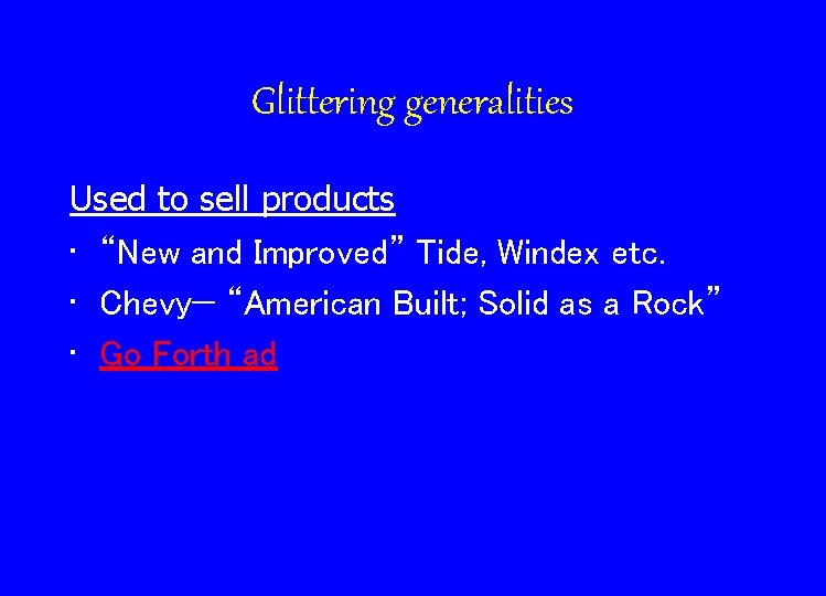Glittering generalities Used to sell products • “New and Improved” Tide, Windex etc. •