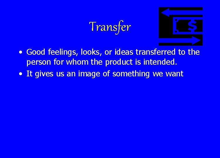 Transfer • Good feelings, looks, or ideas transferred to the person for whom the