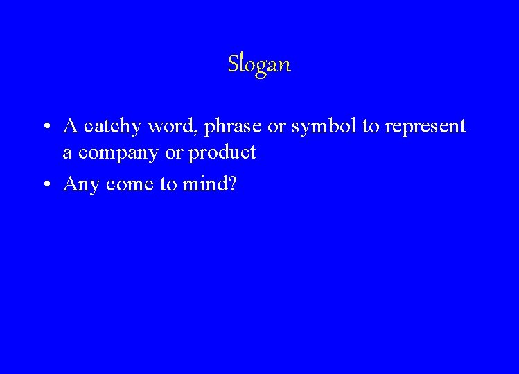 Slogan • A catchy word, phrase or symbol to represent a company or product