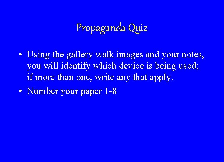Propaganda Quiz • Using the gallery walk images and your notes, you will identify
