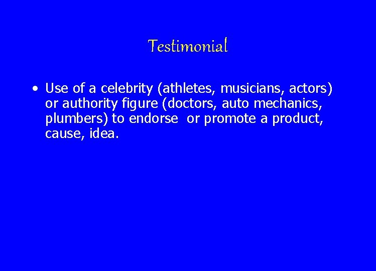 Testimonial • Use of a celebrity (athletes, musicians, actors) or authority figure (doctors, auto