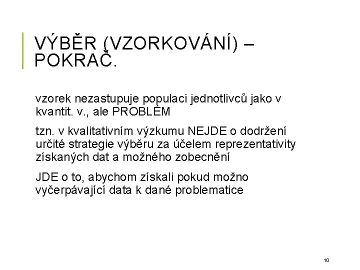 VÝBĚR (VZORKOVÁNÍ) – POKRAČ. vzorek nezastupuje populaci jednotlivců jako v kvantit. v. , ale