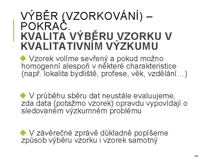 VÝBĚR (VZORKOVÁNÍ) – POKRAČ. KVALITA VÝBĚRU VZORKU V KVALITATIVNÍM VÝZKUMU Vzorek volíme sevřený a