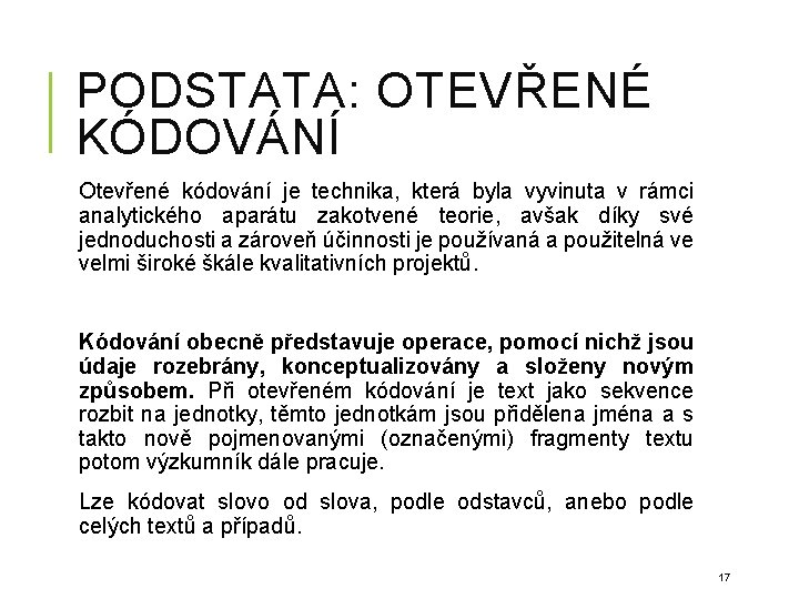 PODSTATA: OTEVŘENÉ KÓDOVÁNÍ Otevřené kódování je technika, která byla vyvinuta v rámci analytického aparátu