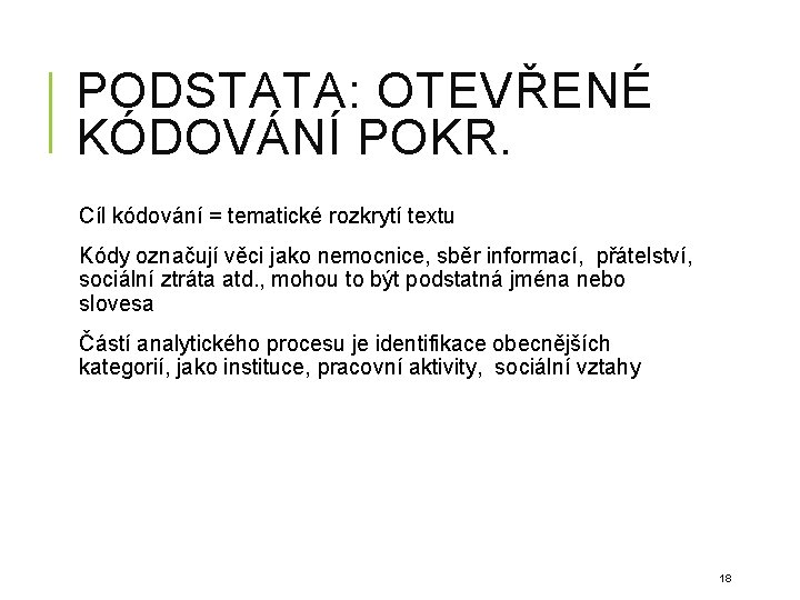 PODSTATA: OTEVŘENÉ KÓDOVÁNÍ POKR. Cíl kódování = tematické rozkrytí textu Kódy označují věci jako PODSTATA: OTEVŘENÉ KÓDOVÁNÍ POKR. Cíl kódování = tematické rozkrytí textu Kódy označují věci jako