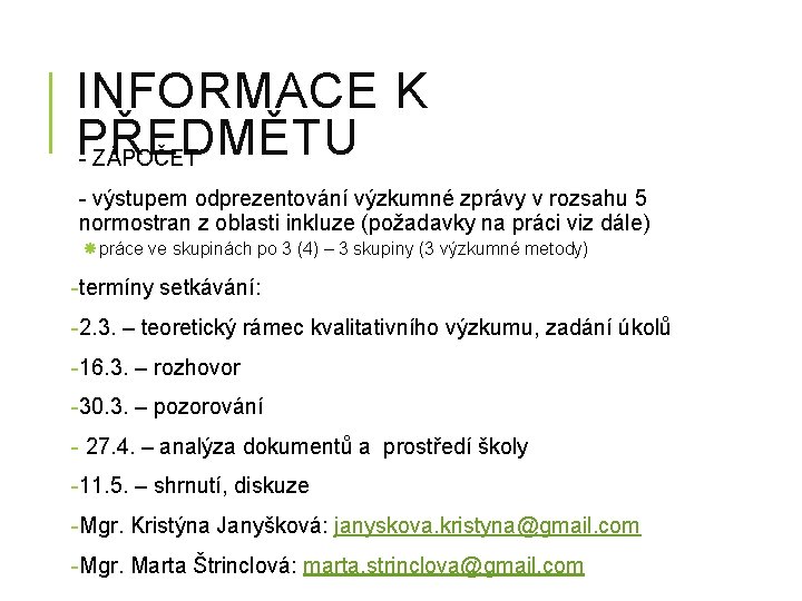 INFORMACE K PŘEDMĚTU - ZÁPOČET - výstupem odprezentování výzkumné zprávy v rozsahu 5 normostran