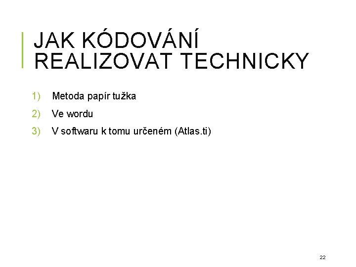 JAK KÓDOVÁNÍ REALIZOVAT TECHNICKY 1) Metoda papír tužka 2) Ve wordu 3) V softwaru