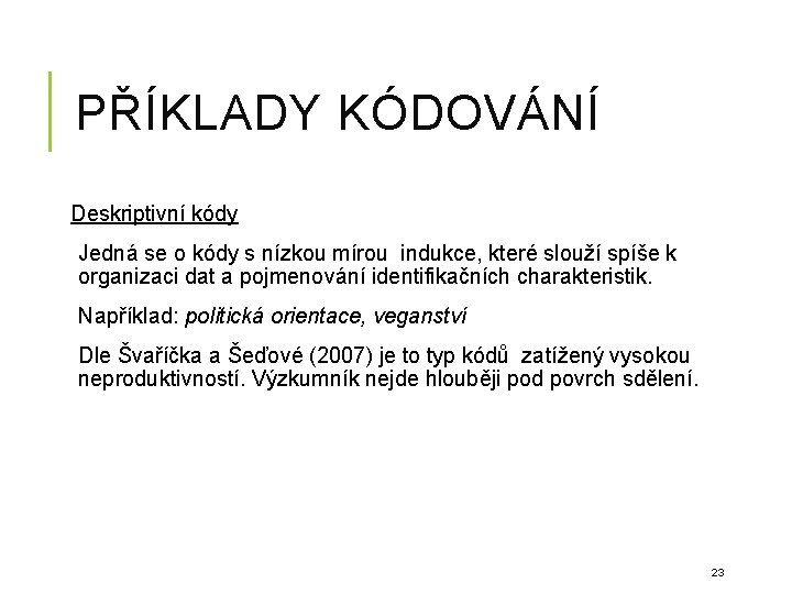 PŘÍKLADY KÓDOVÁNÍ Deskriptivní kódy Jedná se o kódy s nízkou mírou indukce, které slouží PŘÍKLADY KÓDOVÁNÍ Deskriptivní kódy Jedná se o kódy s nízkou mírou indukce, které slouží