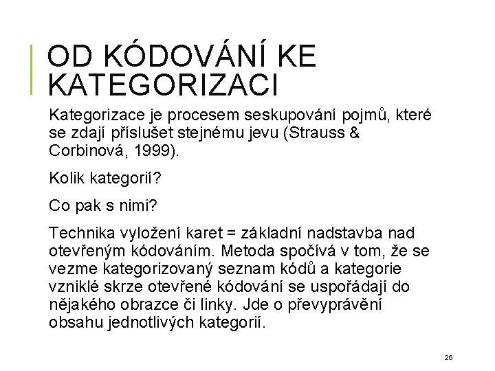 OD KÓDOVÁNÍ KE KATEGORIZACI Kategorizace je procesem seskupování pojmů, které se zdají příslušet stejnému