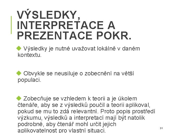 VÝSLEDKY, INTERPRETACE A PREZENTACE POKR. Výsledky je nutné uvažovat lokálně v daném kontextu. Obvykle