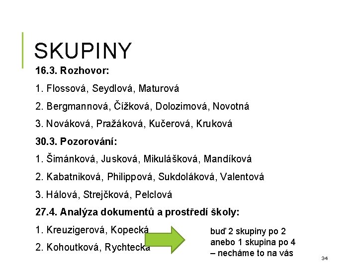 SKUPINY 16. 3. Rozhovor: 1. Flossová, Seydlová, Maturová 2. Bergmannová, Čížková, Dolozimová, Novotná 3.