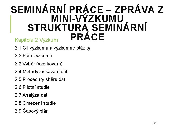 SEMINÁRNÍ PRÁCE – ZPRÁVA Z MINI-VÝZKUMU STRUKTURA SEMINÁRNÍ PRÁCE Kapitola 2 Výzkum 2. 1