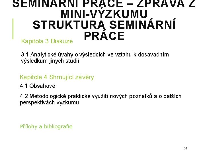 SEMINÁRNÍ PRÁCE – ZPRÁVA Z MINI-VÝZKUMU STRUKTURA SEMINÁRNÍ PRÁCE Kapitola 3 Diskuze 3. 1