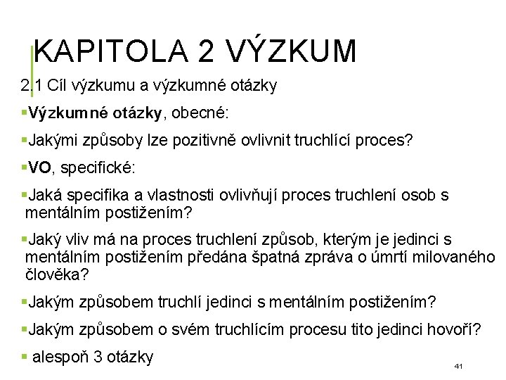 KAPITOLA 2 VÝZKUM 2. 1 Cíl výzkumu a výzkumné otázky §Výzkumné otázky, obecné: §Jakými KAPITOLA 2 VÝZKUM 2. 1 Cíl výzkumu a výzkumné otázky §Výzkumné otázky, obecné: §Jakými