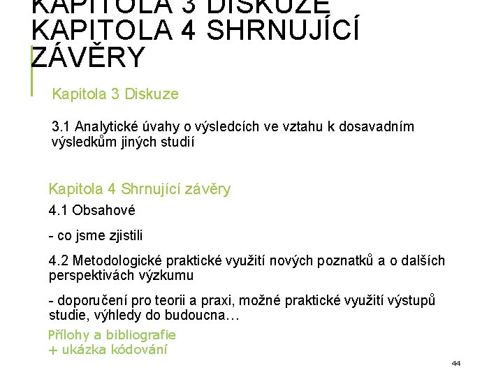 KAPITOLA 3 DISKUZE KAPITOLA 4 SHRNUJÍCÍ ZÁVĚRY Kapitola 3 Diskuze 3. 1 Analytické úvahy KAPITOLA 3 DISKUZE KAPITOLA 4 SHRNUJÍCÍ ZÁVĚRY Kapitola 3 Diskuze 3. 1 Analytické úvahy