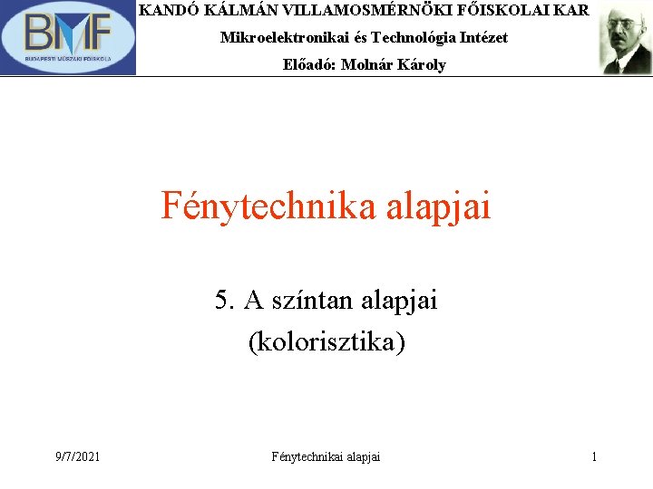 KANDÓ KÁLMÁN VILLAMOSMÉRNÖKI FŐISKOLAI KAR Mikroelektronikai és Technológia Intézet Előadó: Molnár Károly Fénytechnika alapjai