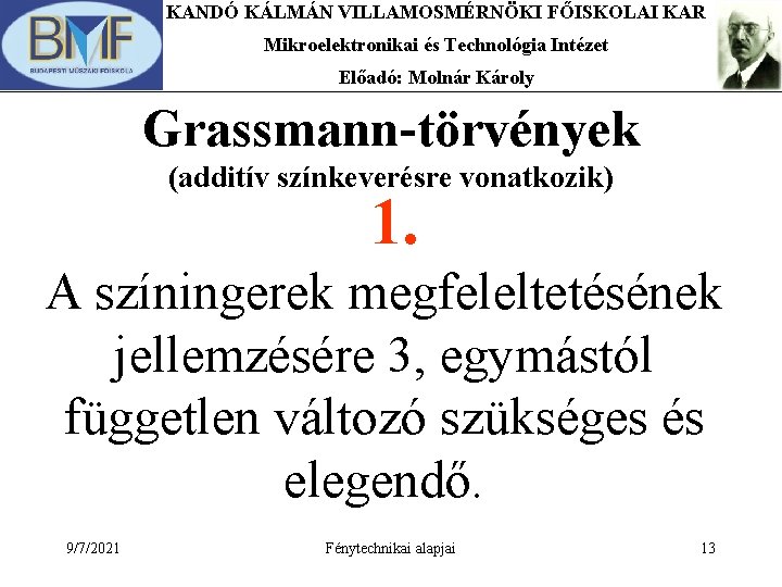 KANDÓ KÁLMÁN VILLAMOSMÉRNÖKI FŐISKOLAI KAR Mikroelektronikai és Technológia Intézet Előadó: Molnár Károly Grassmann-törvények (additív