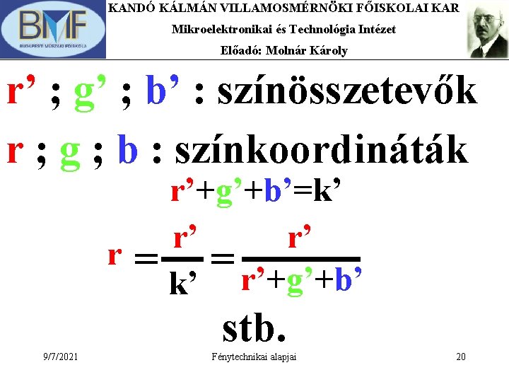 KANDÓ KÁLMÁN VILLAMOSMÉRNÖKI FŐISKOLAI KAR Mikroelektronikai és Technológia Intézet Előadó: Molnár Károly r’ ;