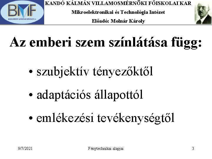 KANDÓ KÁLMÁN VILLAMOSMÉRNÖKI FŐISKOLAI KAR Mikroelektronikai és Technológia Intézet Előadó: Molnár Károly Az emberi