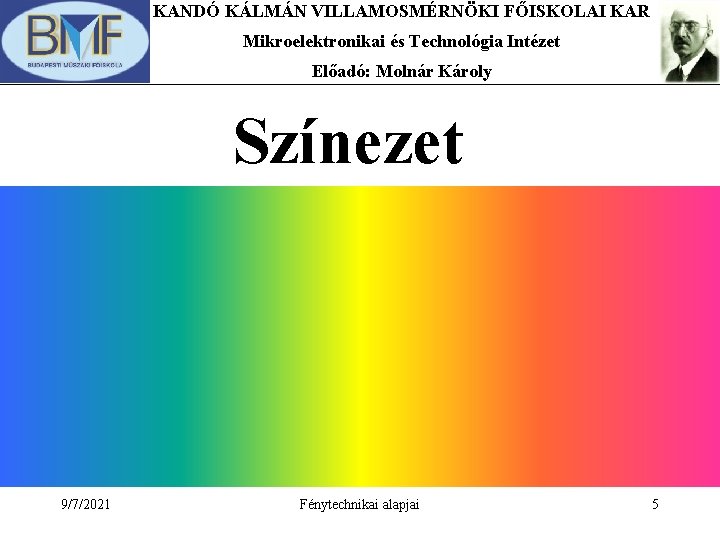 KANDÓ KÁLMÁN VILLAMOSMÉRNÖKI FŐISKOLAI KAR Mikroelektronikai és Technológia Intézet Előadó: Molnár Károly Színezet 9/7/2021