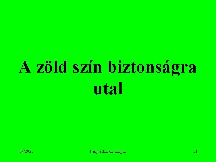 A zöld szín biztonságra utal 9/7/2021 Fénytechnikai alapjai 51 