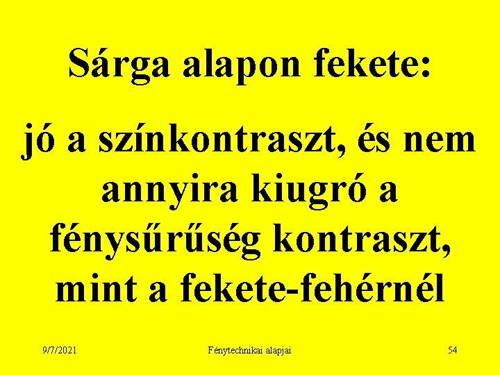 Sárga alapon fekete: jó a színkontraszt, és nem annyira kiugró a fénysűrűség kontraszt, mint