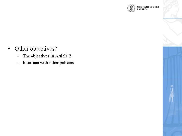  • Other objectives? – The objectives in Article 2 – Interface with other