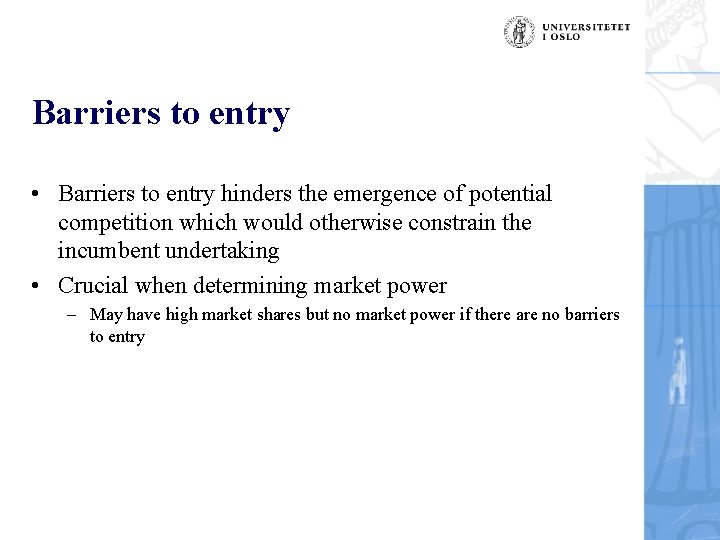 Barriers to entry • Barriers to entry hinders the emergence of potential competition which