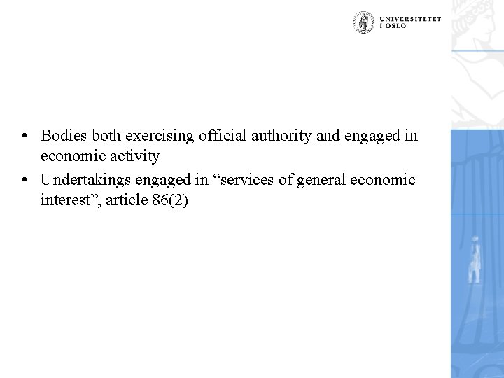  • Bodies both exercising official authority and engaged in economic activity • Undertakings