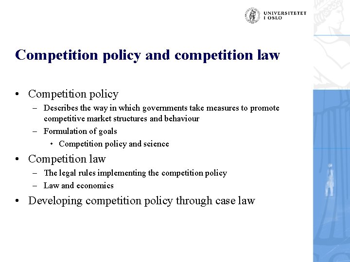 Competition policy and competition law • Competition policy – Describes the way in which