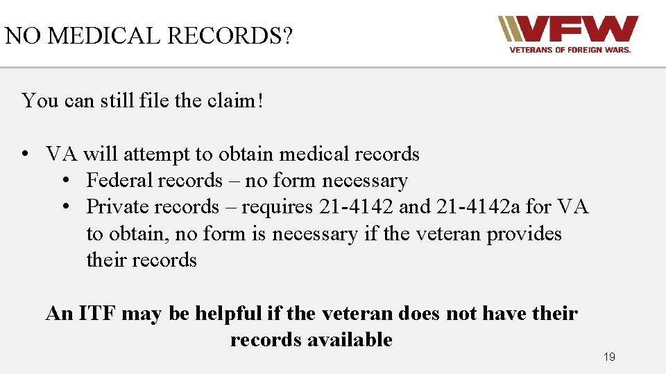 NO MEDICAL RECORDS? You can still file the claim! • VA will attempt to