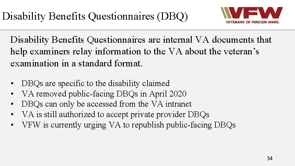 Disability Benefits Questionnaires (DBQ) Disability Benefits Questionnaires are internal VA documents that help examiners