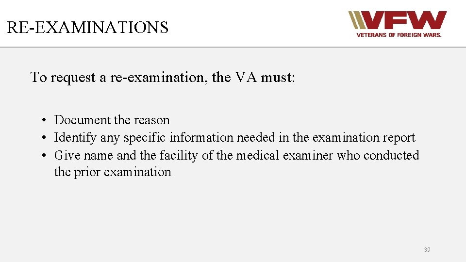 RE-EXAMINATIONS To request a re-examination, the VA must: • Document the reason • Identify