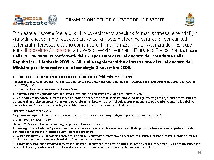 TRASMISSIONE DELLE RICHIESTE E DELLE RISPOSTE Richieste e risposte (delle quali il provvedimento specifica