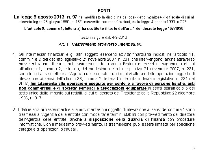 FONTI La legge 6 agosto 2013, n. 97 ha modificato la disciplina del cosiddetto