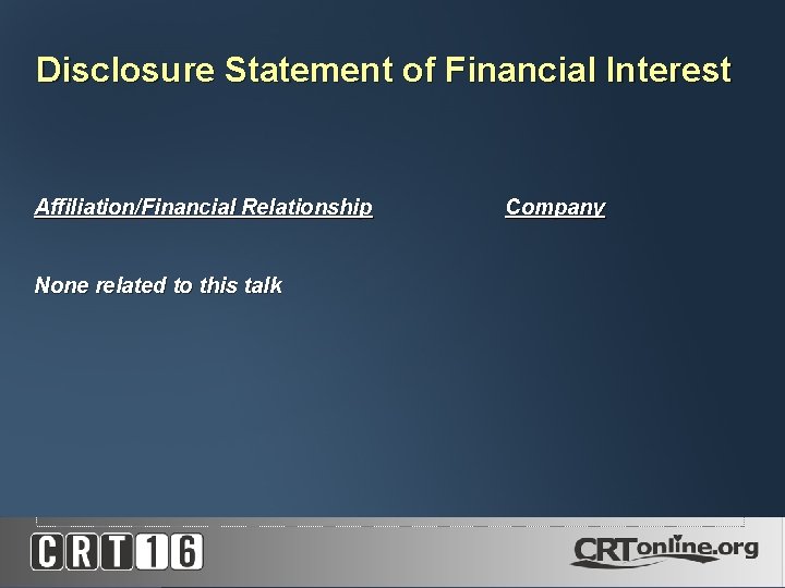 Disclosure Statement of Financial Interest Affiliation/Financial Relationship None related to this talk Company 