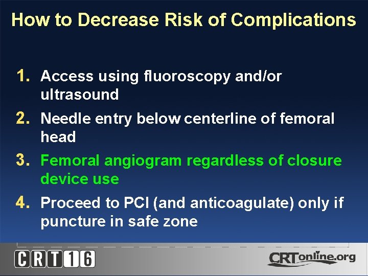 How to Decrease Risk of Complications 1. Access using fluoroscopy and/or ultrasound 2. Needle
