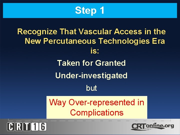 Step 1 Recognize That Vascular Access in the New Percutaneous Technologies Era is: Taken