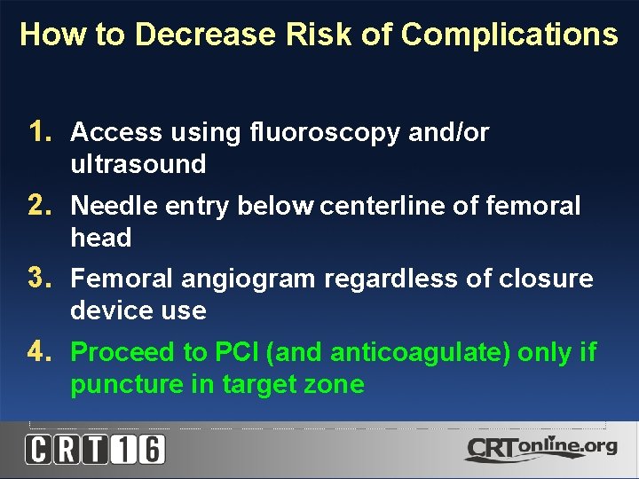 How to Decrease Risk of Complications 1. Access using fluoroscopy and/or ultrasound 2. Needle