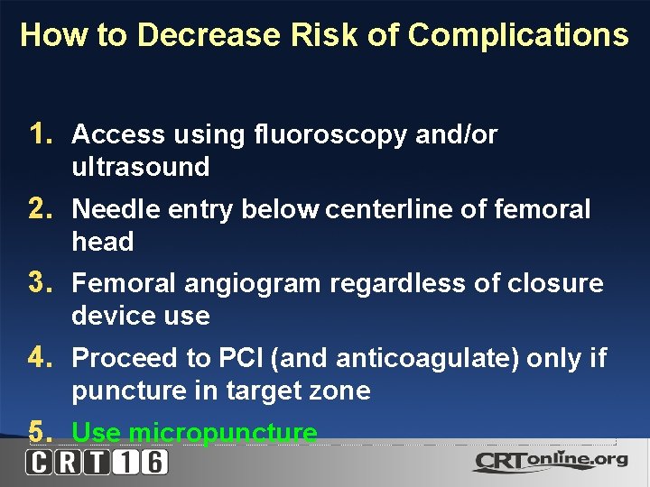 How to Decrease Risk of Complications 1. Access using fluoroscopy and/or ultrasound 2. Needle