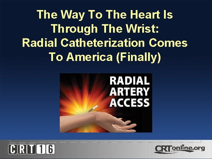 The Way To The Heart Is Through The Wrist: Radial Catheterization Comes To America