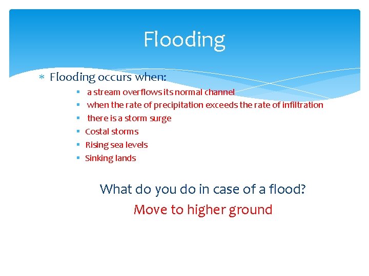 Flooding occurs when: § § § a stream overflows its normal channel when the