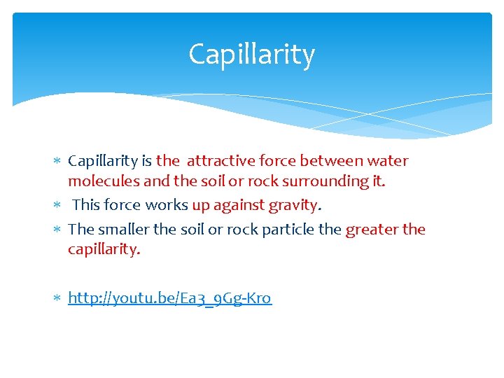 Capillarity is the attractive force between water molecules and the soil or rock surrounding